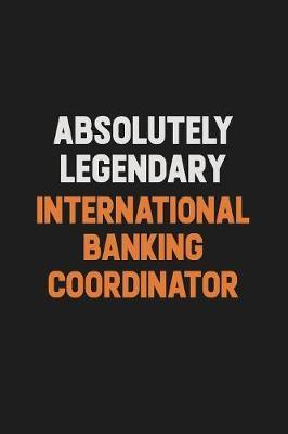 Absolutely Legendary International Banking Coordinator by Camila Cooper image
