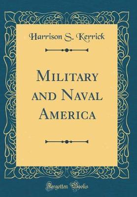 Military and Naval America (Classic Reprint) by Harrison S Kerrick image