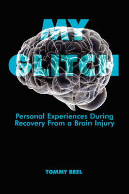 My Glitch: Personal Experiences During Recovery from a Brain Injury by Tommy Beel image