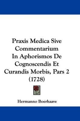 Praxis Medica Sive Commentarium In Aphorismos De Cognoscendis Et Curandis Morbis, Pars 2 (1728) image