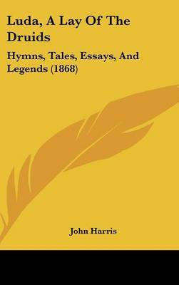 Luda, A Lay Of The Druids: Hymns, Tales, Essays, And Legends (1868) by John Harris image