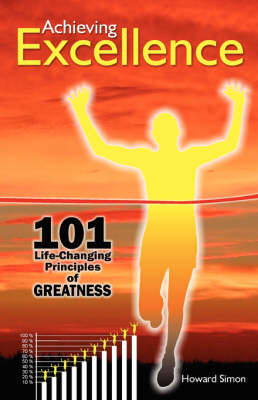 Achieving Excellence: 101 Life-Changing Principles of Greatness by Howard Simon image