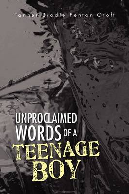 Unproclaimed Words of a Teenage Boy by Tanner Brodie Fenton Croft image