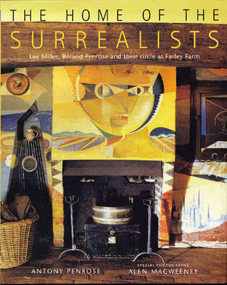 The Home of the Surrealists: Lee Miller, Roland Penrose and Their Circle at Farley Farm by Antony Penrose image