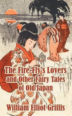 The Fire-Fly's Lovers and Other Fairy Tales of Old Japan by William Elliot Griffis image