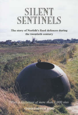 Silent Sentinels: The Story of Norfolk's Fixed Defences in the Twentieth Century by Christopher Bird image