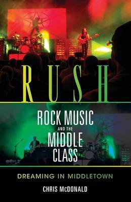 Rush, Rock Music, and the Middle Class by Christopher J. McDonald image