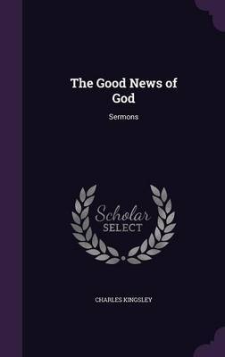 The Good News of God on Hardback by Charles Kingsley