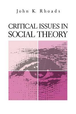 Critical Issues in Social Theory by John Kenneth Rhoads image