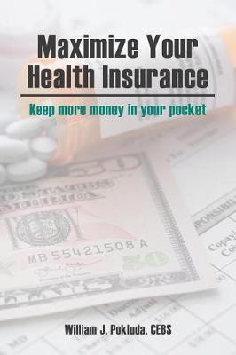 Maximize Your Health Insurance by William J Pokluda image