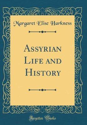 Assyrian Life and History (Classic Reprint) by Margaret Elise Harkness image