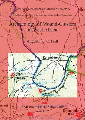 Archaeology of Mound-Clusters in West Africa by Augustin F.C. Holl