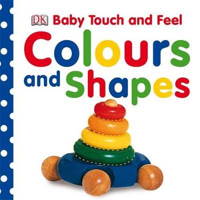 Colours and Shapes: Baby Touch & Feel by DK image