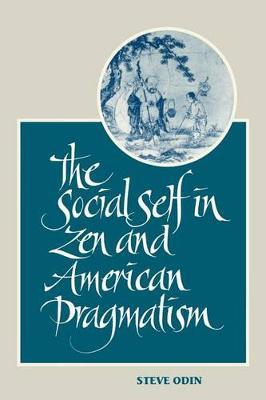 The Social Self in Zen and American Pragmatism by Steve Odin image