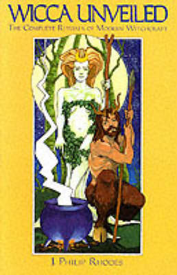 Wicca Unveiled: The Complete Rituals of Modern Witchcraft by J.Philip Rhodes image