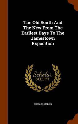 The Old South and the New from the Earliest Days to the Jamestown Exposition by Charles Morris image