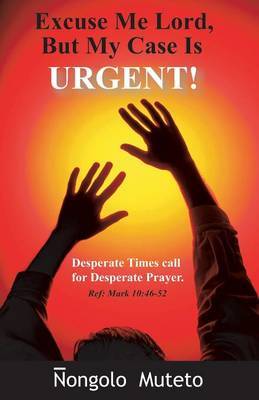 Excuse Me Lord But My Case Is Urgent by Ongolo Muteto image