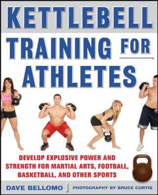 Kettlebell Training for Athletes: Develop Explosive Power and Strength for Martial Arts, Football, Basketball, and Other Sports, pb by David Bellomo image