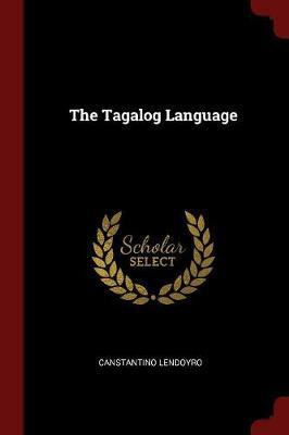 The Tagalog Language by Canstantino Lendoyro