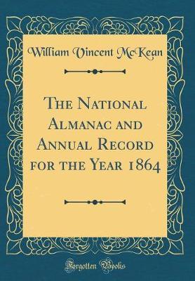 The National Almanac and Annual Record for the Year 1864 (Classic Reprint) by William Vincent McKean image
