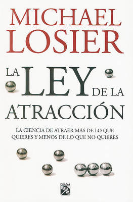 La Ley de La Atraccion/ The Law of Attraction: La Ciencia de Atraer Mas de Lo Que Quieres y Menos de Lo Que No Quieres/ The Science of Attracting More of What You Want and Less of What You Don't by Michael Losier image