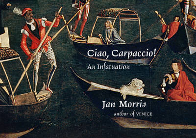 Ciao, Carpaccio! on Hardback by Jan Morris