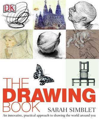 The Drawing Book: An Innovative, Practical Approach to Drawing the World Around You by Sarah Simblet image