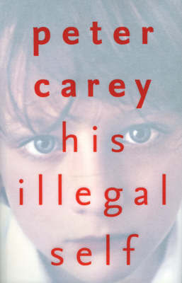 His Illegal Self by Peter Carey image