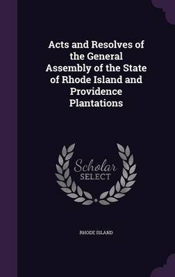 Acts and Resolves of the General Assembly of the State of Rhode Island and Providence Plantations by Rhode Island image