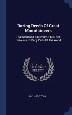 Daring Deeds of Great Mountaineers by Richard Stead image