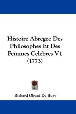 Histoire Abregee Des Philosophes Et Des Femmes Celebres V1 (1773) by Richard Girard de Bury image