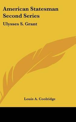 American Statesman Second Series: Ulysses S. Grant by Louis A. Coolridge image
