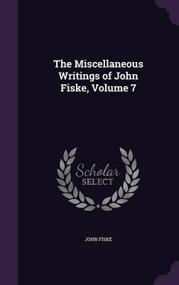 The Miscellaneous Writings of John Fiske, Volume 7 by John Fiske image