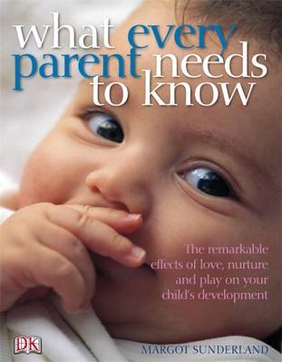 What Every Parent Needs to Know by Margot Sunderland image