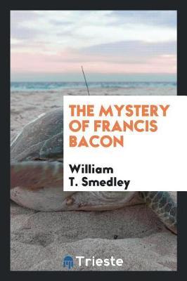The Mystery of Francis Bacon by William T. Smedley image