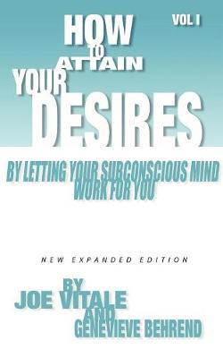 How to Attain Your Desires by Letting Your Subconscious Mind Work for You, Volume 1 by Joe Vitale image