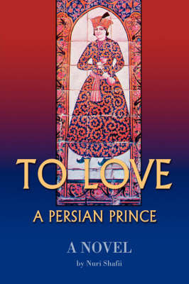 To Love a Persian Prince on Paperback by S. Nuri Shafii