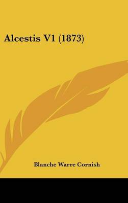 Alcestis V1 (1873) on Hardback by Blanche Warre Cornish