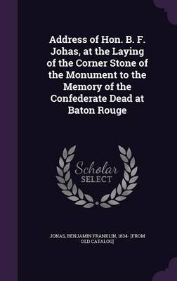 Address of Hon. B. F. Johas, at the Laying of the Corner Stone of the Monument to the Memory of the Confederate Dead at Baton Rouge image