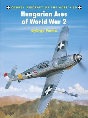 Hungarian and Bulgarian Aces of World War 2 by Gyorgy Punka