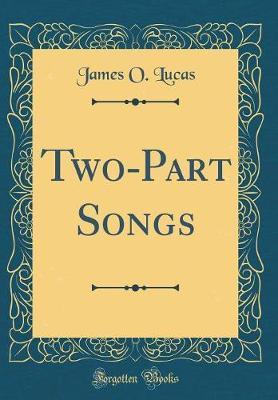 Two-Part Songs (Classic Reprint) by James O Lucas image