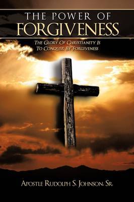 The Power of Forgiveness by Sr. Apostle Rudolph S. Johnson image