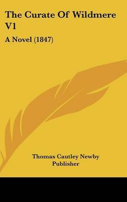 The Curate of Wildmere V1: A Novel (1847) by Cautley Newby Publisher Thomas Cautley Newby Publisher image