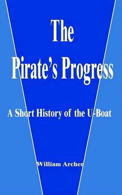The Pirates's Progress: A Short History of the U-Boat by William Archer image