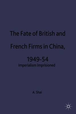 The Fate of British and French Firms in China, 1949-54 by Aron Shai image