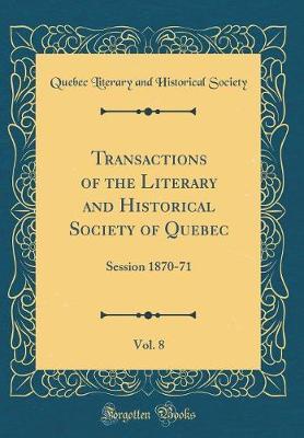 Transactions of the Literary and Historical Society of Quebec, Vol. 8 by Quebec Literary and Historical Society image