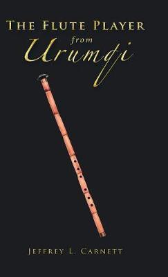 The Flute Player from Urumqi on Hardback by Jeffrey Carnett