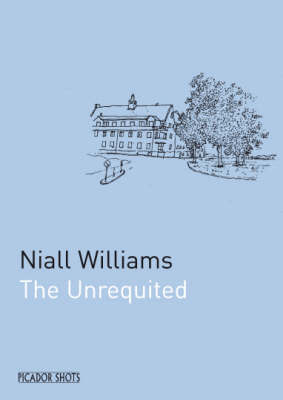 PICADOR SHOTS - The Unrequited by Niall Williams image