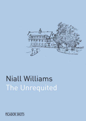 PICADOR SHOTS - The Unrequited on Paperback by Niall Williams