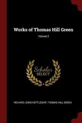 Works of Thomas Hill Green; Volume 2 by Richard Lewis Nettleship image